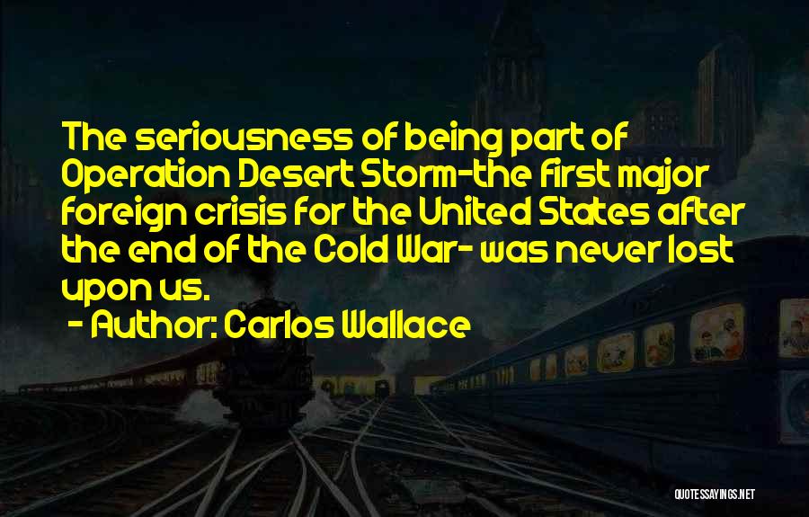 Being Seriousness Quotes By Carlos Wallace