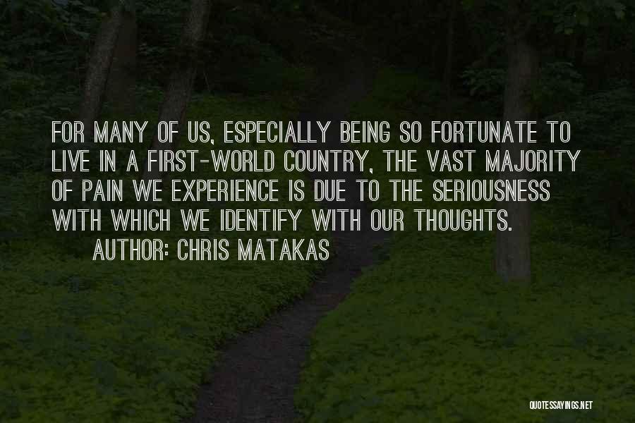 Being Seriousness Quotes By Chris Matakas