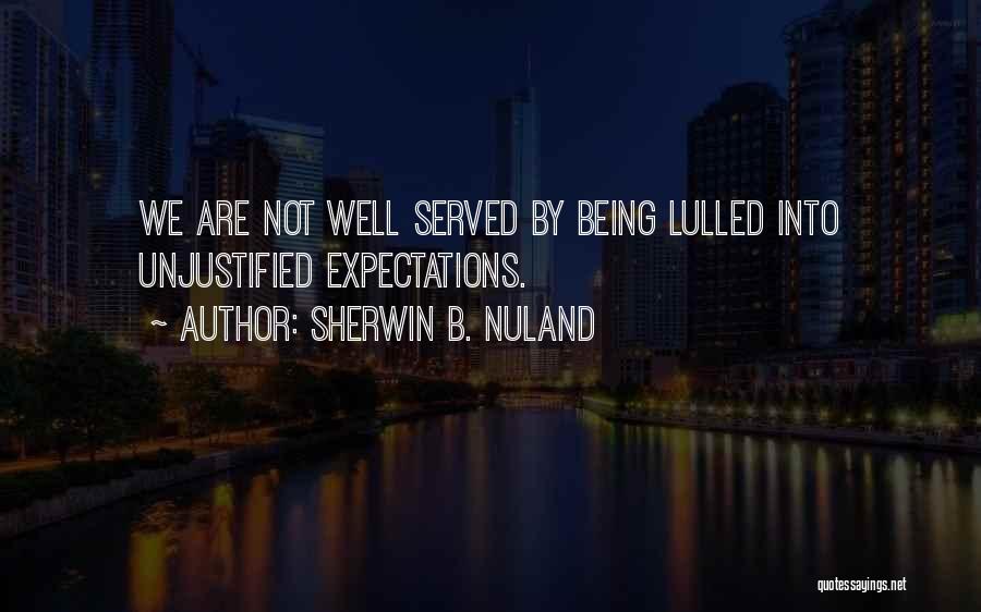 Being Served Quotes By Sherwin B. Nuland