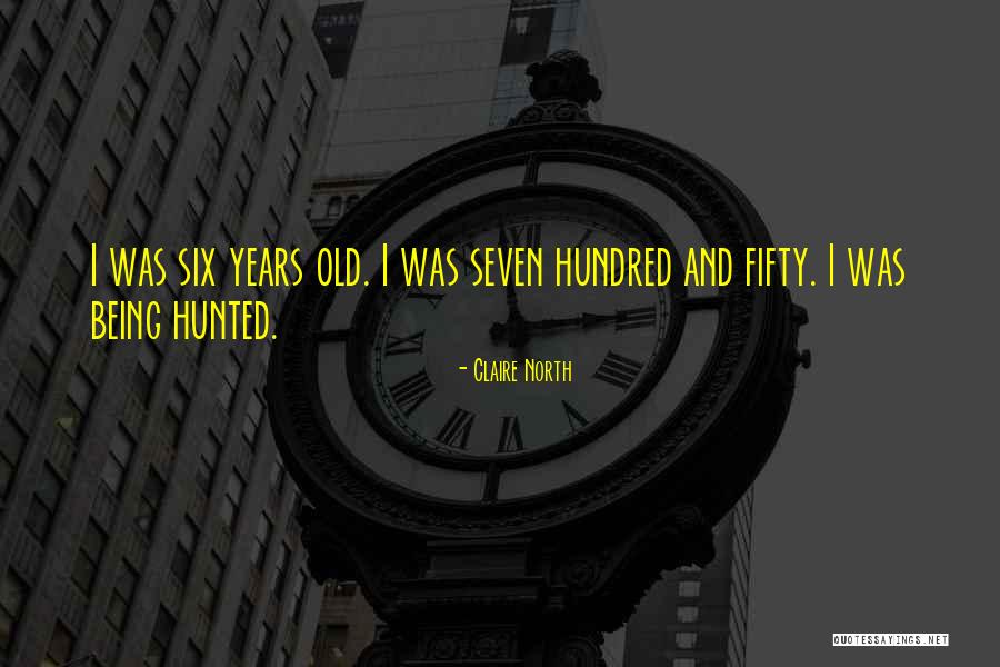 Being Seven Years Old Quotes By Claire North Being Seven Years Old Quotes By Claire North