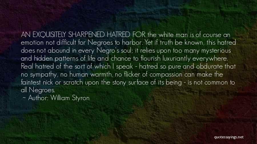 Being Sharpened Quotes By William Styron