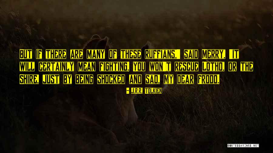 Being Shocked Quotes By J.R.R. Tolkien Being Shocked Quotes By J.R.R. Tolkien