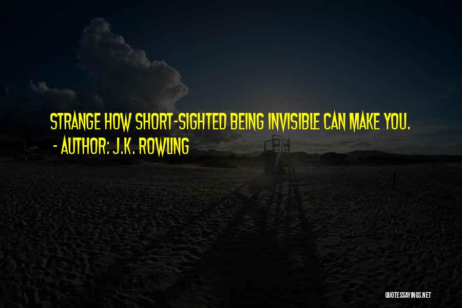 Being Short Sighted Quotes By J.K. Rowling