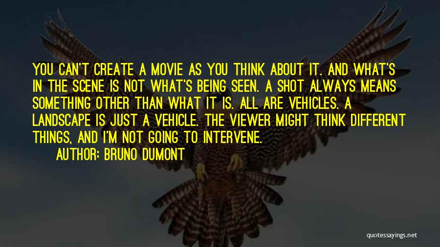 Being Shot Quotes By Bruno Dumont