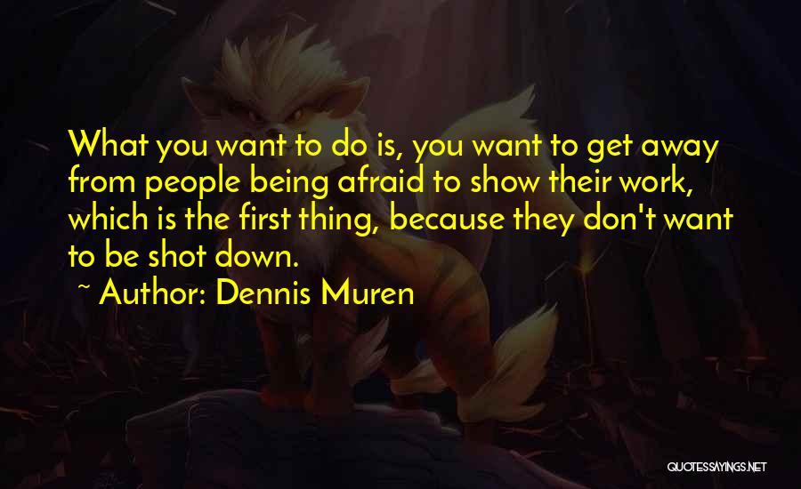 Being Shot Quotes By Dennis Muren