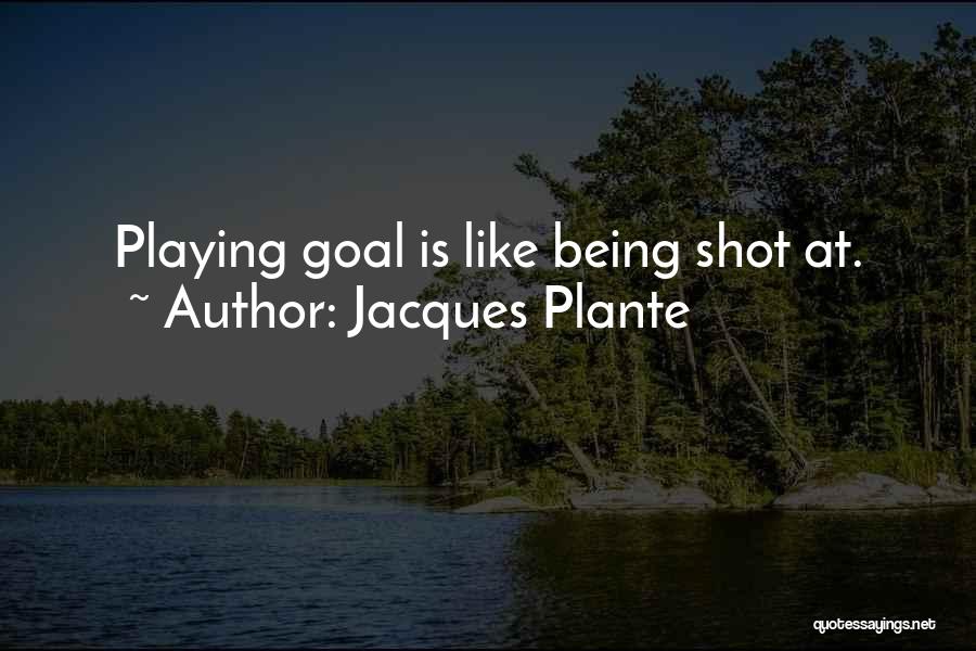 Being Shot Quotes By Jacques Plante