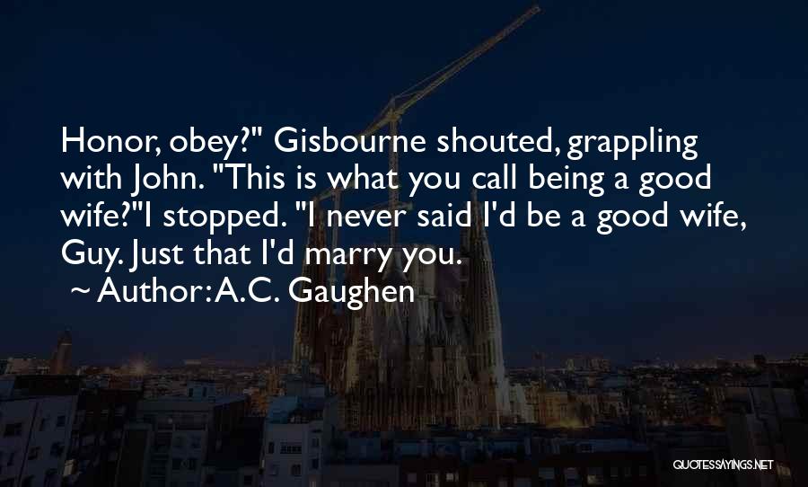 Being Shouted At Quotes By A.C. Gaughen