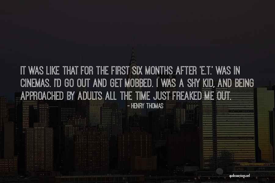 Being Shy At First Quotes By Henry Thomas Being Shy At First Quotes By Henry Thomas
