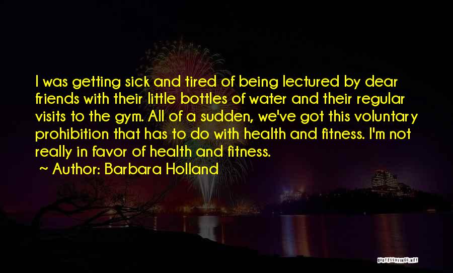 Being Sick And Tired Quotes By Barbara Holland