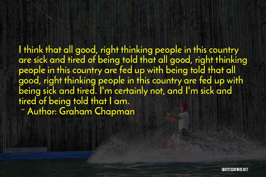 Being Sick And Tired Quotes By Graham Chapman