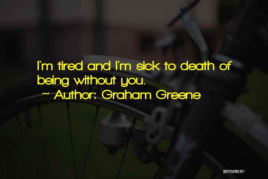 Being Sick And Tired Quotes By Graham Greene