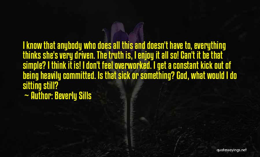 Being Sick Of Everything Quotes By Beverly Sills