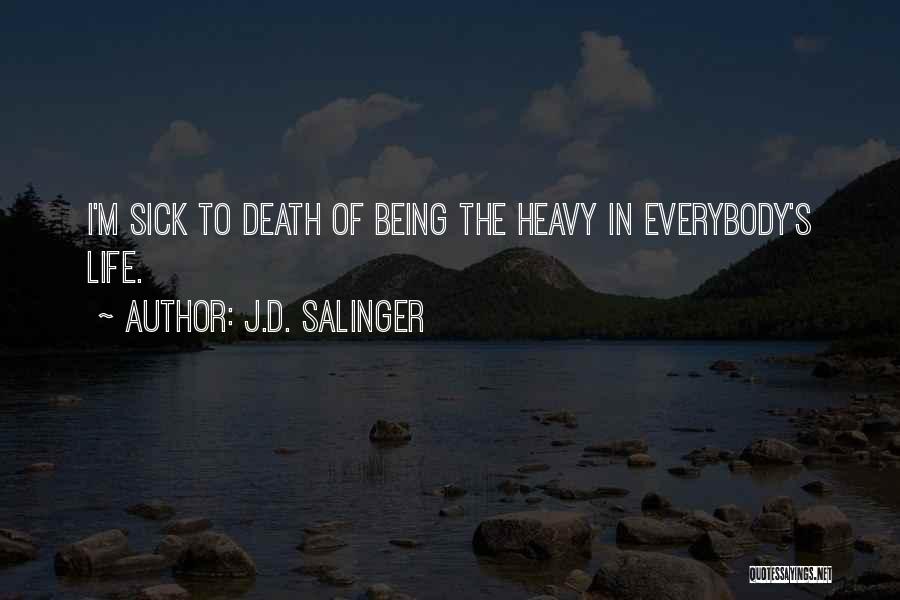 Being Sick Of Life Quotes By J.D. Salinger