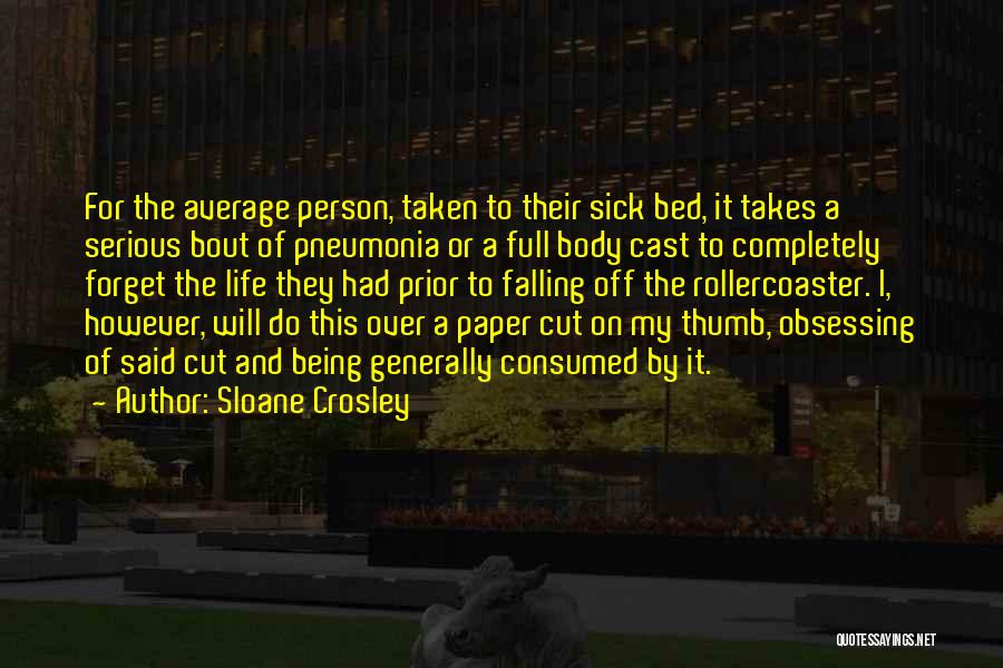 Being Sick Of Life Quotes By Sloane Crosley