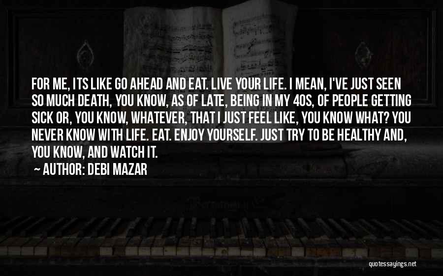 Being Sick Quotes By Debi Mazar