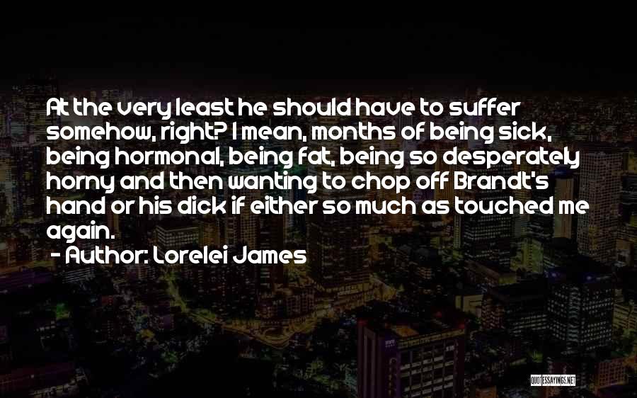 Being Sick Quotes By Lorelei James