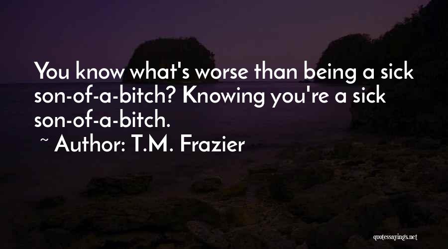 Being Sick Quotes By T.M. Frazier