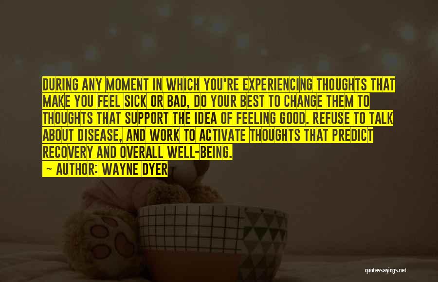 Being Sick Quotes By Wayne Dyer