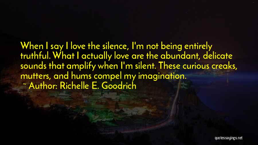 Being Silent Love Quotes By Richelle E. Goodrich