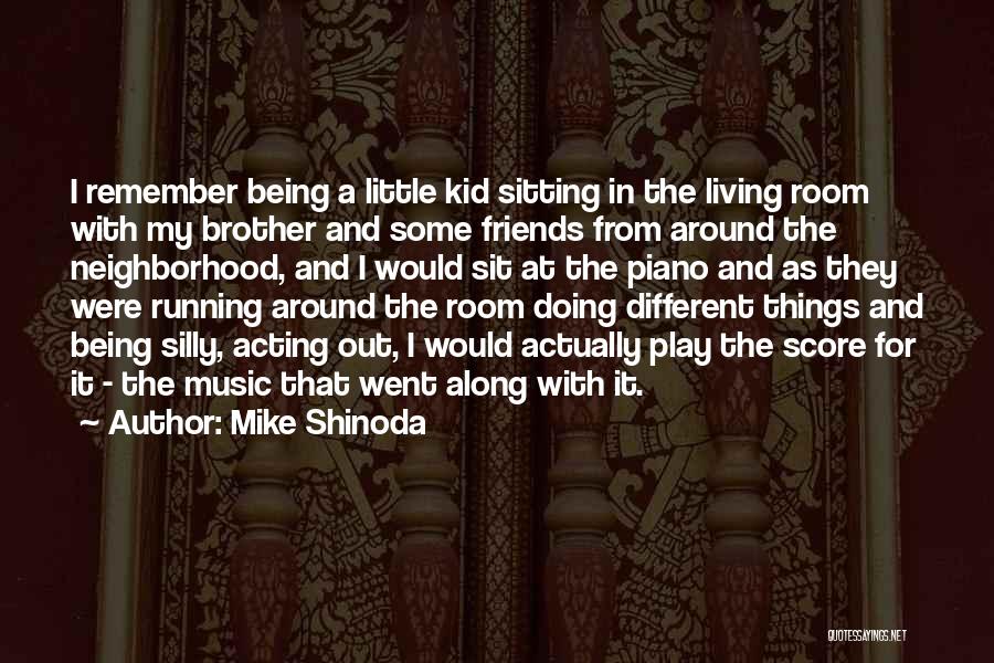 Being Silly With Your Friends Quotes By Mike Shinoda