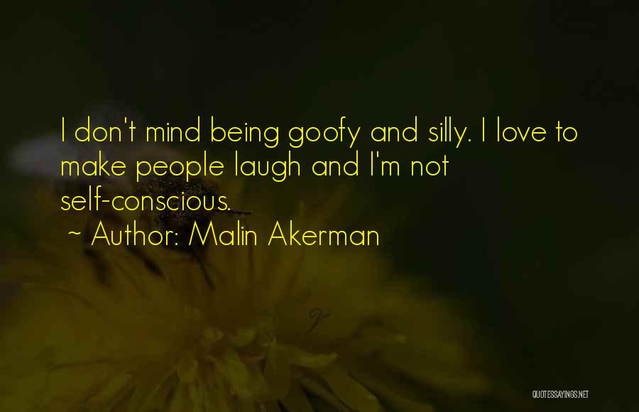 Being Silly With Your Love Quotes By Malin Akerman