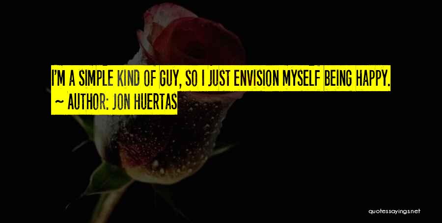 Being Simple And Happy Quotes By Jon Huertas