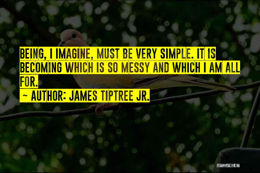 Being Simple Quotes By James Tiptree Jr.
