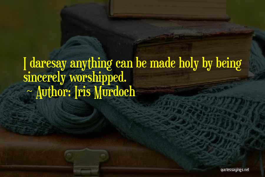 Being Sincerely Sorry Quotes By Iris Murdoch