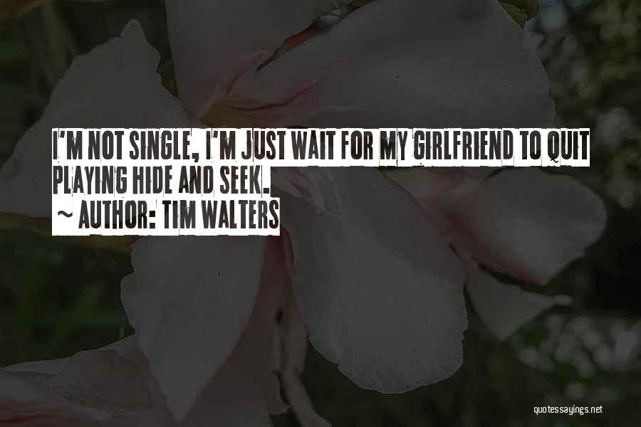 Being Single And Waiting Quotes By Tim Walters