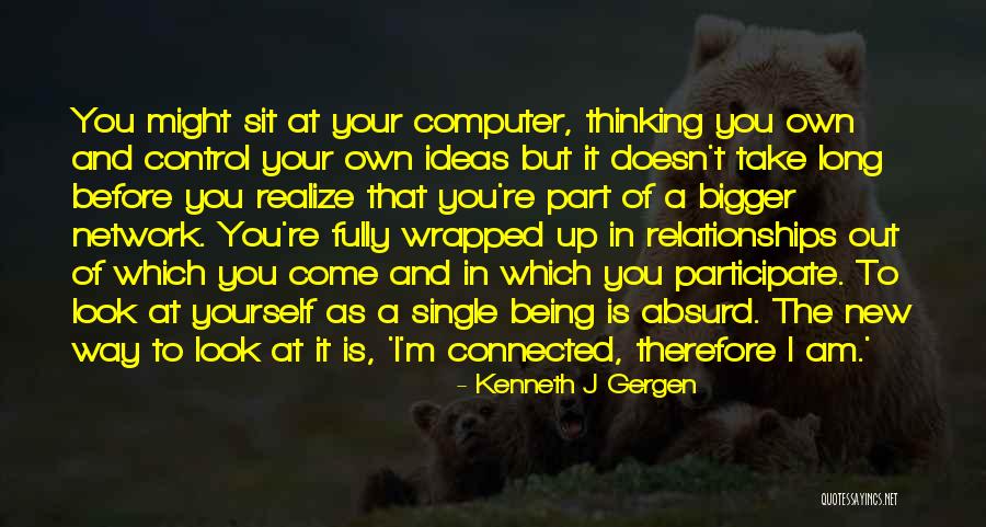 Being Single For Too Long Quotes By Kenneth J Gergen Being Single For Too Long Quotes By Kenneth J Gergen