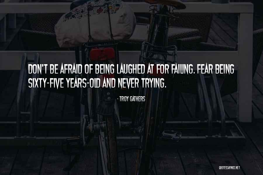 Being Sixty Quotes By Troy Gathers Being Sixty Quotes By Troy Gathers