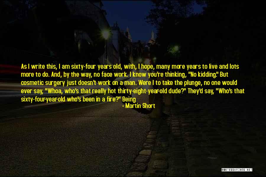 Being Sixty Years Old Quotes By Martin Short