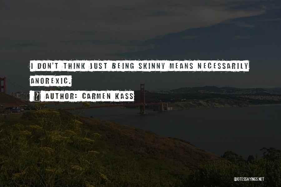 Being Skinny Quotes By Carmen Kass