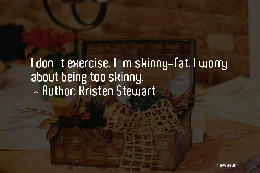 Being Skinny Quotes By Kristen Stewart
