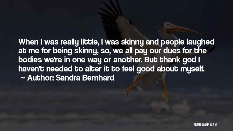 Being Skinny Quotes By Sandra Bernhard