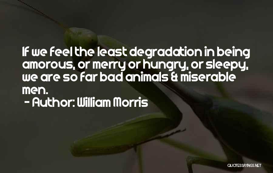 Being Sleepy Quotes By William Morris