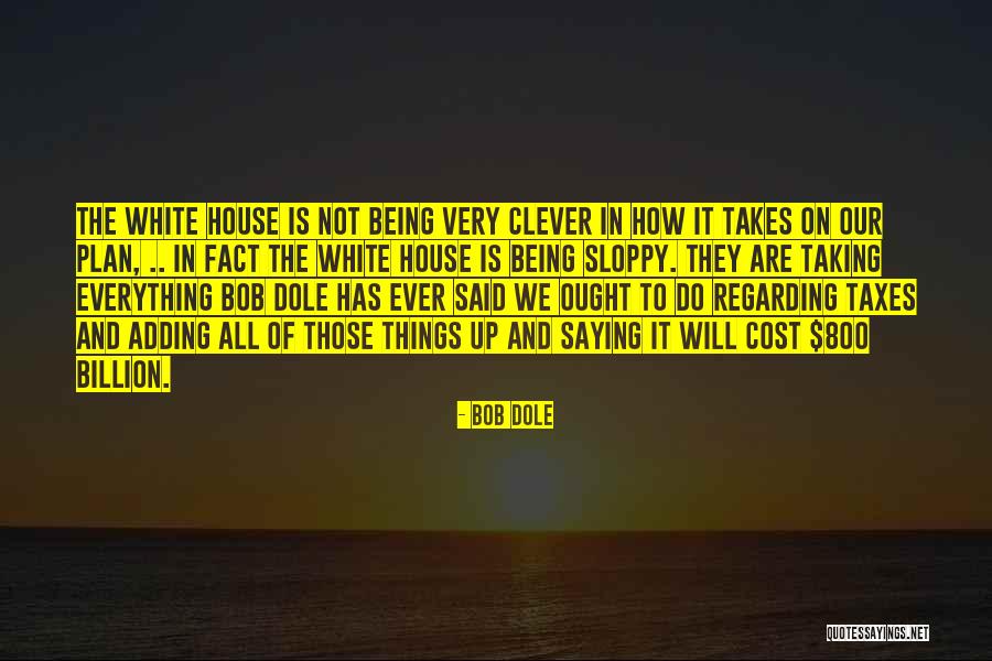 Being Sloppy Quotes By Bob Dole Being Sloppy Quotes By Bob Dole