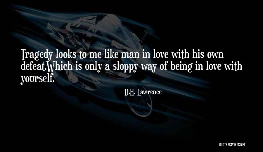 Being Sloppy Quotes By D.H. Lawrence Being Sloppy Quotes By D.H. Lawrence