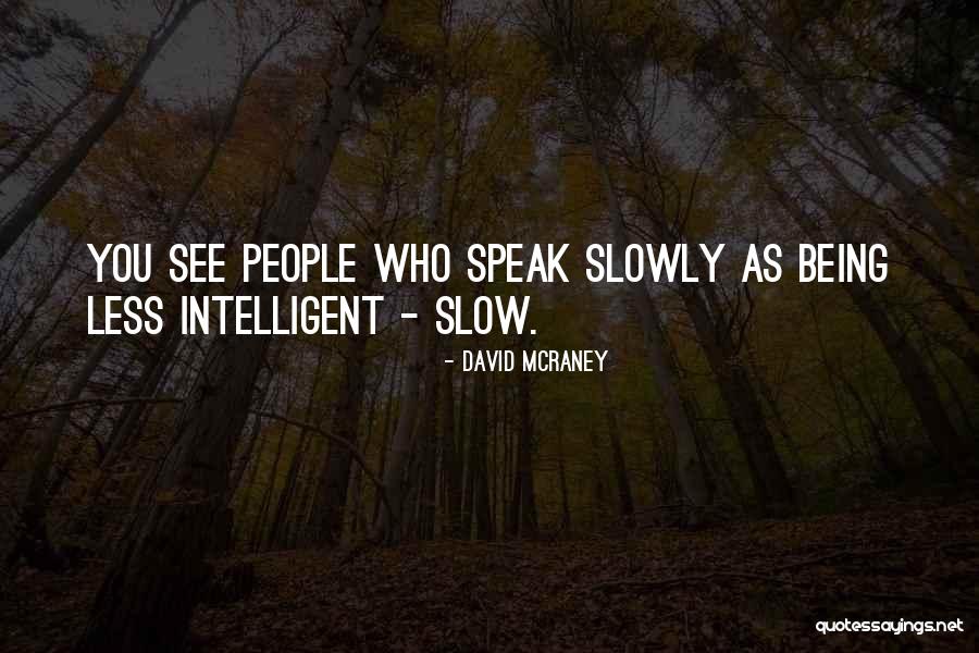 Being Slow Quotes By David McRaney Being Slow Quotes By David McRaney