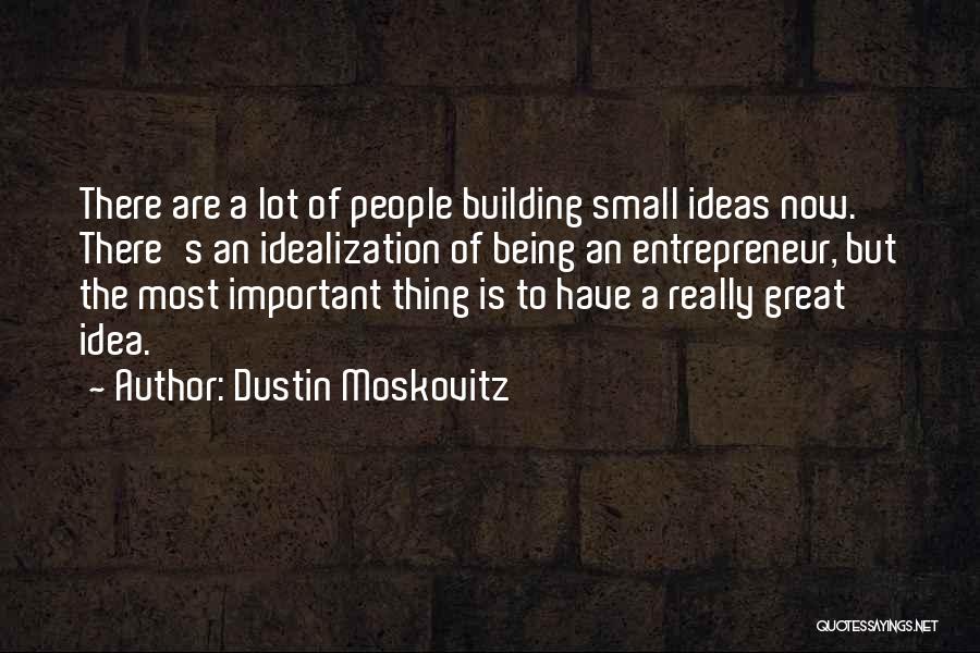 Being Small But Important Quotes By Dustin Moskovitz