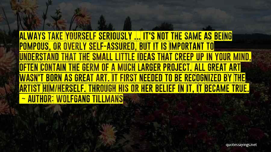 Being Small But Important Quotes By Wolfgang Tillmans