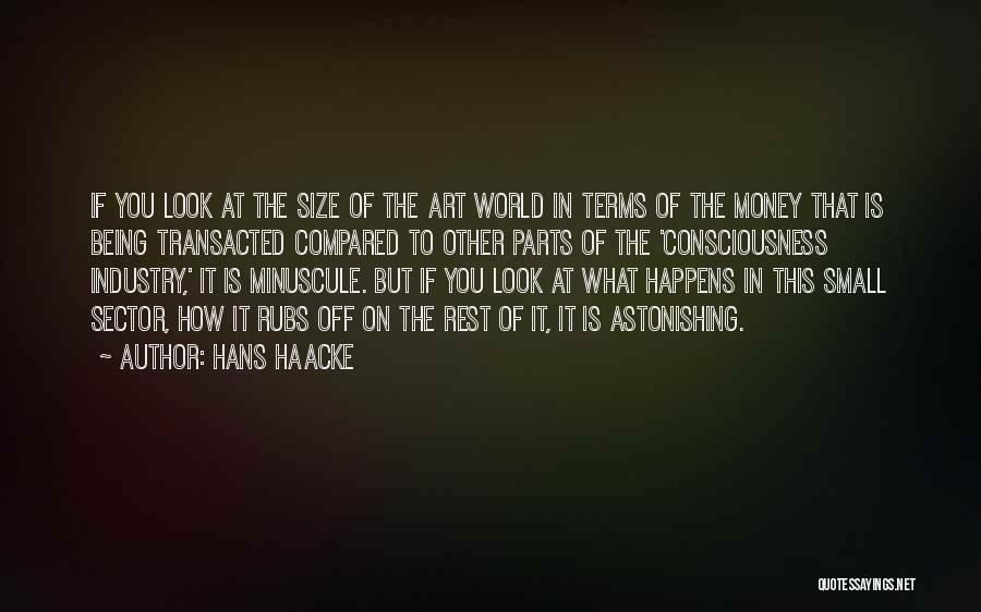 Being Small Compared To The World Quotes By Hans Haacke