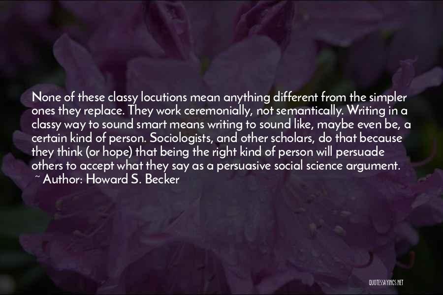 Being Smart And Classy Quotes By Howard S. Becker