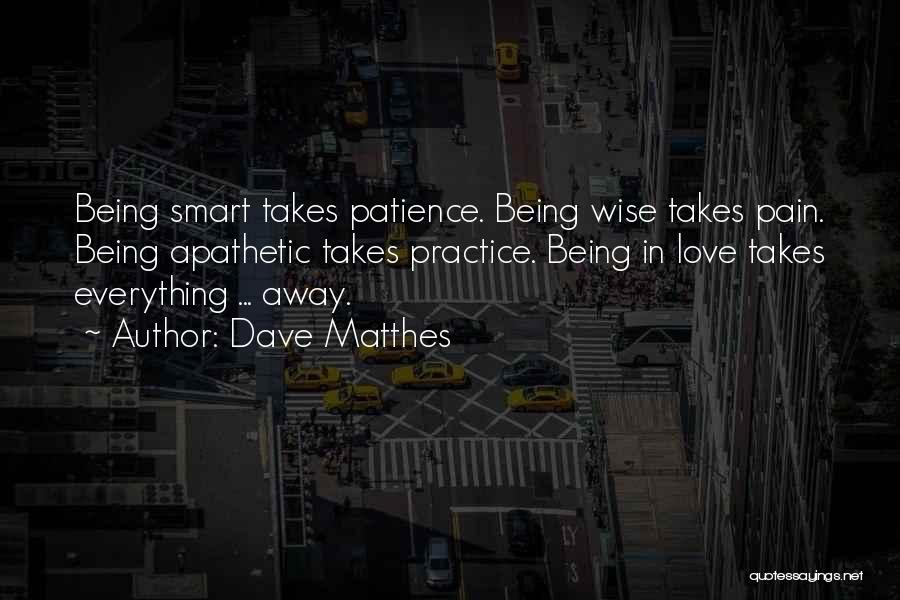 Being Smart In Love Quotes By Dave Matthes