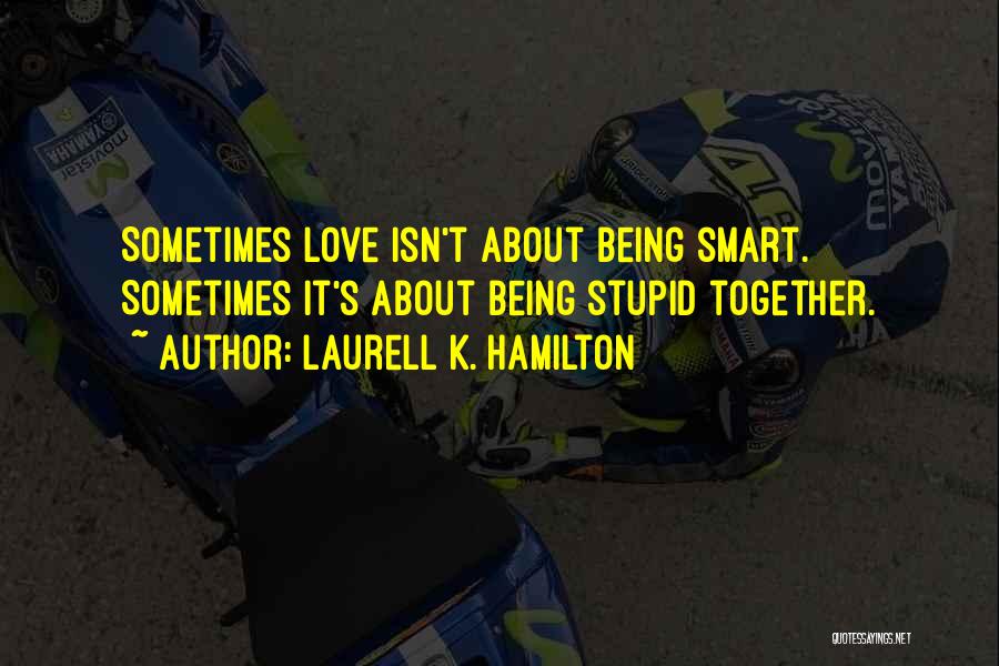 Being Smart In Love Quotes By Laurell K. Hamilton