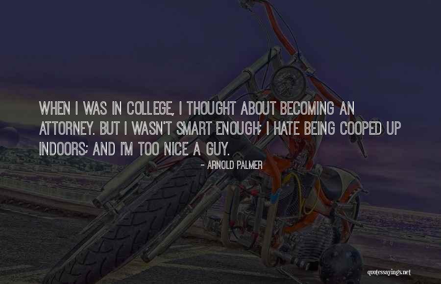 Being Smart Is Not Enough Quotes By Arnold Palmer Being Smart Is Not Enough Quotes By Arnold Palmer