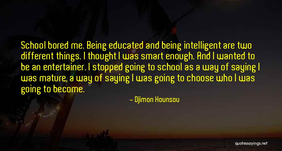 Being Smart Is Not Enough Quotes By Djimon Hounsou Being Smart Is Not Enough Quotes By Djimon Hounsou