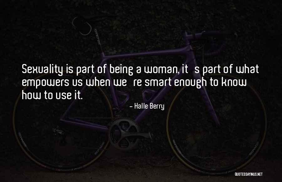 Being Smart Is Not Enough Quotes By Halle Berry