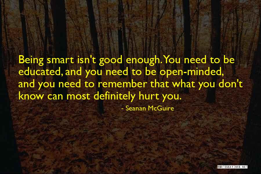 Being Smart Is Not Enough Quotes By Seanan McGuire Being Smart Is Not Enough Quotes By Seanan McGuire
