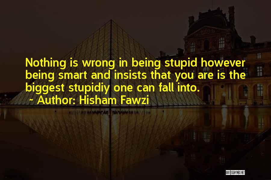 Being Smart Quotes By Hisham Fawzi